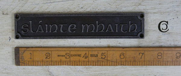 Plaque SLAINTE MHAITH (Good Health-Gaelic) Iron 48mm x 180mm