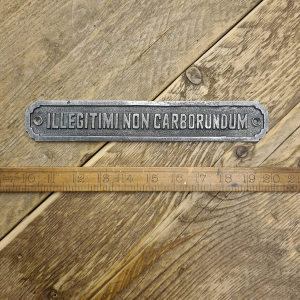 Plaque ILLEGITIMI NON CARBORUNDUM Cast Iron 255mm x 42mm