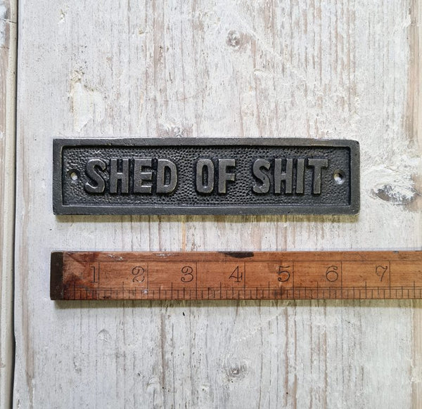 Plaque SHED OF SHIT Antique Iron 163mm x 42mm