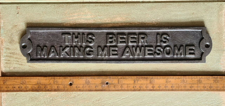 Plaque THIS BEER IS MAKING ME AWESOME Cast Ant Iron 300mm x 58mm