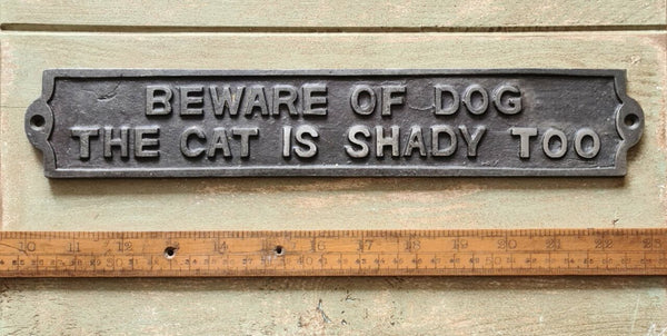 Plaque BEWARE OF DOG THE CAT IS SHADY TOO Cast Ant Iron 330mm x 58mm